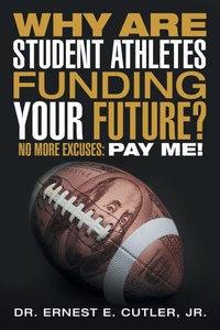 Abbildung von: Why Are Student Athletes Funding Your Future? - iUniverse