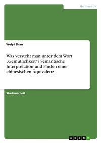 Abbildung von: Was versteht man unter dem Wort "Gemuetlichkeit"? Semantische Interpretation und Finden einer chinesischen AEquivalenz - GRIN Verlag