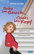 Cover: Baby im Bauch, Chaos im Kopf - BoD - Books on Demand