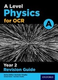 Cover: A Level Physics for OCR A Year 2 Revision Guide - Oxford University Press
