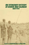 Cover: An Economic History of Kenya and Uganda, 1800-1970 - Palgrave Macmillan