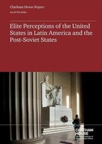 Enlarge image Cover: Elite Perceptions of the United States in Latin America and the Post Soviet-States - Royal Institute of International Affairs