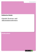 Cover: Glaziale Erosions- und Akkumulationsformen - GRIN Verlag