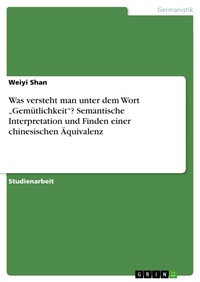 Abbildung von: Was versteht man unter dem Wort "Gemütlichkeit"? Semantische Interpretation und Finden einer chinesischen Äquivalenz - GRIN Verlag