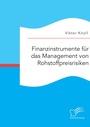 Cover: Finanzinstrumente fuer das Management von Rohstoffpreisrisiken - Diplomica Verlag