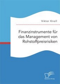 Enlarge image Cover: Finanzinstrumente für das Management von Rohstoffpreisrisiken - Diplomica Verlag