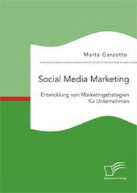 Bild vergrößern Bild: Social Media Marketing: Entwicklung von Marketingstrategien für Unternehmen - Diplomica Verlag
