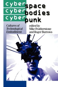 Abbildung von: Cyberspace/Cyberbodies/Cyberpunk - SAGE Publications Inc