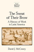 Cover: The Sweat of Their Brow: A History of Work in Latin America - Routledge