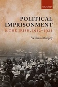 Cover: Political Imprisonment and the Irish, 1912-1921 - Oxford University Press