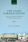 Cover: The Tsar's Foreign Faiths - Oxford University Press