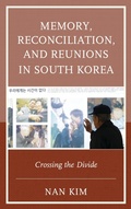 Cover: Memory, Reconciliation, and Reunions in South Korea - Lexington Books