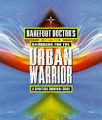 Abbildung von: Barefoot Doctor's Handbook for the Urban Warrior - Piatkus Books