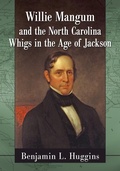 Cover: Willie Mangum and the North Carolina Whigs in the Age of Jackson - McFarland & Co Inc