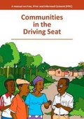 Cover: Communities in the Driving Seat: A Manual on Free, Prior and Informed Consent 2016 - Forest Peoples Programme