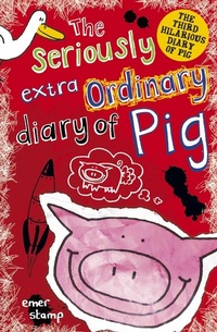 Enlarge image Cover: The Seriously Extraordinary Diary of Pig - Scholastic