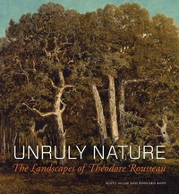 Enlarge image Cover: Unruly Nature - The Landscapes of Theofire Rousseau - Getty Publications