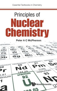 Enlarge image Cover: Principles Of Nuclear Chemistry - World Scientific Europe Ltd