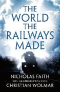 Cover: The World the Railways Made - Head of Zeus