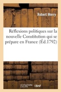 Cover: Reflexions Politiques Sur Nouvelle Constitution Qui Se Prepare En France, Adressees A La Republique - Hachette Livre - BNF