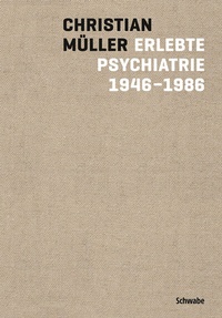Abbildung von: Erlebte Psychiatrie 1946-1986 - Schwabe Verlagsgruppe AG Schwabe Verlag