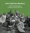 Cover: "Vom fr&ouml;hlichen Wandern". S&auml;chsische Jugendbewegung im Zeitalter der Extreme 1900-1945 - Verlag der Kunst Dresden Ingwert Paulsen jr.