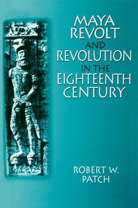 Enlarge image Cover: Maya Revolt and Revolution in the Eighteenth Century - Routledge