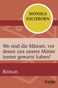 Abbildung von: Wo sind die Männer, vor denen uns unsere Mütter immer gewarnt haben? - Fischer Taschenbuch