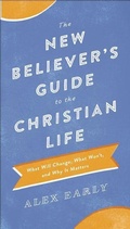 Cover: The New Believer`s Guide to the Christian Life - What Will Change, What Won`t, and Why It Matters - Bethany House Publishers, a division of Baker Publishing Group