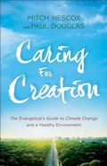 Cover: Caring for Creation - The Evangelical`s Guide to Climate Change and a Healthy Environment - Bethany House Publishers, a division of Baker Publishing Group