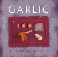 Enlarge image Cover: Garlic: A Book of Recipes - Lorenz Books