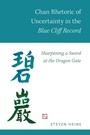 Cover: Chan Rhetoric of Uncertainty in the Blue Cliff Record - Oxford University Press Inc