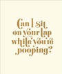 Cover: Can I Sit on Your Lap While You're Pooping? - Abrams Image