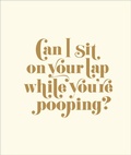 Cover: Can I Sit on Your Lap While You're Pooping? - Abrams Image