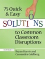 Cover: 75 Quick and Easy Solutions to Common Classroom Disruptions - Routledge