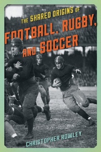 Abbildung von: The Shared Origins of Football, Rugby, and Soccer - Bloomsbury eBooks US