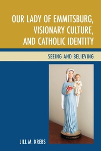 Abbildung von: Our Lady of Emmitsburg, Visionary Culture, and Catholic Identity - Bloomsbury eBooks US