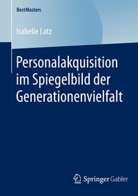 Abbildung von: Personalakquisition im Spiegelbild der Generationenvielfalt - Springer Gabler