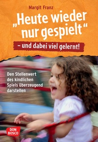 Abbildung von: "Heute wieder nur gespielt" - und dabei viel gelernt! - Don Bosco Medien