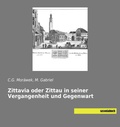 Cover: Zittavia oder Zittau in seiner Vergangenheit und Gegenwart - saxoniabuch.de