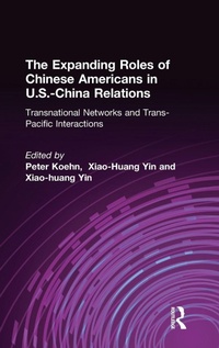 Enlarge image Cover: The Expanding Roles of Chinese Americans in U.S.-China Relations - Routledge