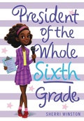 Cover: President of the Whole Sixth Grade - Little, Brown Books for Young Readers
