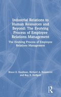 Cover: Industrial Relations to Human Resources and Beyond: The Evolving Process of Employee Relations Management - Routledge