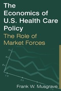 Cover: The Economics of U.S. Health Care Policy: The Role of Market Forces - Routledge