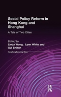 Cover: Social Policy Reform in Hong Kong and Shanghai: A Tale of Two Cities - Routledge