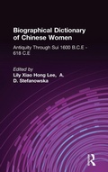 Cover: Biographical Dictionary of Chinese Women: Antiquity Through Sui, 1600 B.C.E. - 618 C.E - Routledge
