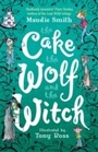 Cover: The Cake the Wolf and the Witch - Orion Children's Books