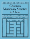 Cover: Reference Guide to Christian Missionary Societies in China: From the Sixteenth to the Twentieth Century - Routledge