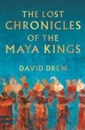 Cover: The Lost Chronicles Of The Maya Kings - Weidenfeld & Nicolson