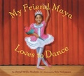 Cover: My Friend Maya Loves to Dance - Abrams Books for Young Readers
